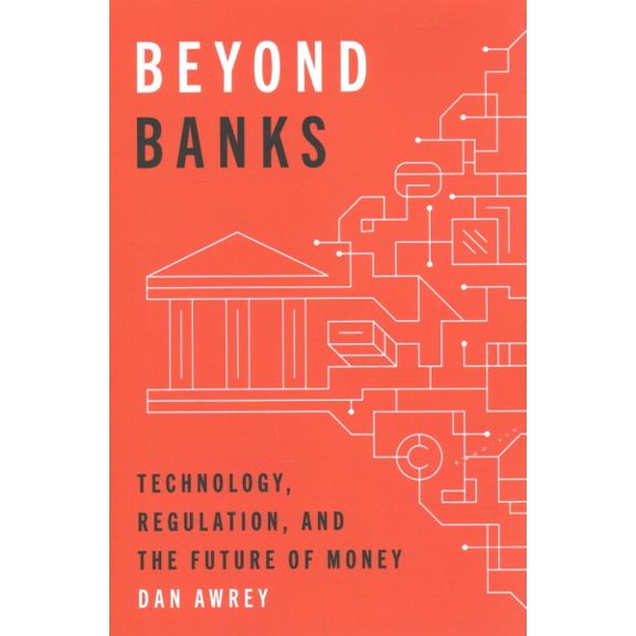 Pre-Owned Beyond Banks: Technology, Regulation, and the Future of Money, 9780691245423, 0691245428, Hardcover,