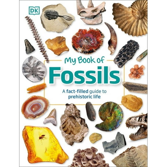 My Book of My Book of Fossils: A Fact-Filled Guide to Prehistoric Life, (Hardcover)