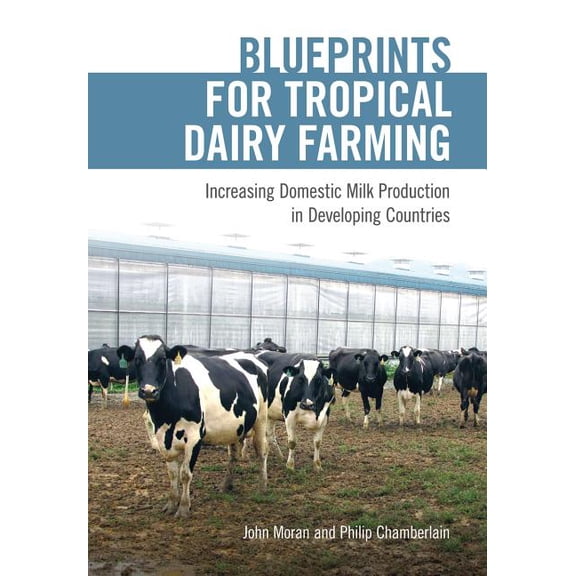 Blueprints for Tropical Dairy Farming: Increasing Domestic Milk Production in Developing Countries, (Paperback)