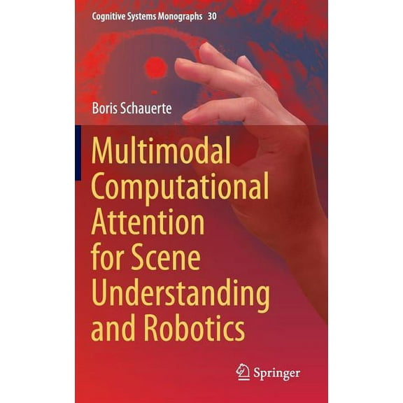 Cognitive Systems Monographs Multimodal Computational Attention for Scene Understanding and Robotics, Book 30, (Hardcover)