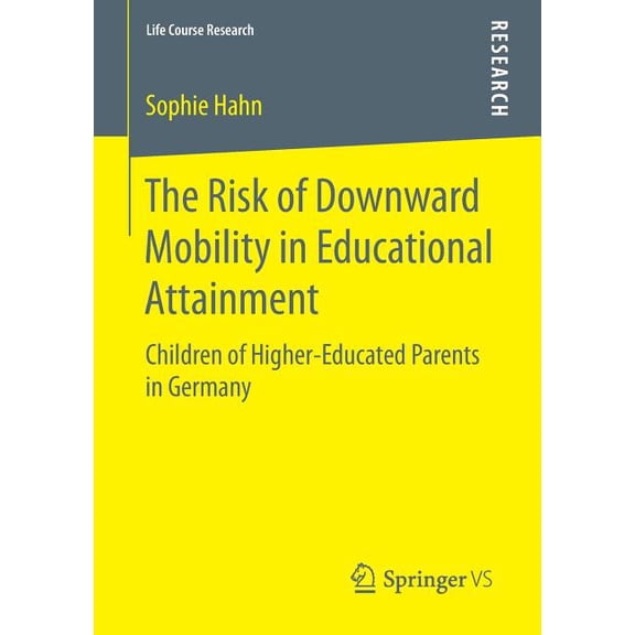 Life Course Research The Risk of Downward Mobility in Educational Attainment: Children of Higher-Educated Parents in Germany, (Paperback)