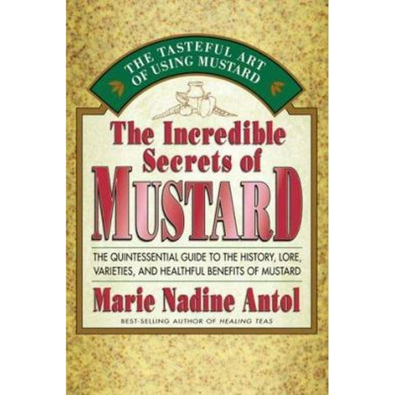 Pre-Owned The Incredible Secrets of Mustard: The Quintessential Guide to the History, Lore, Varieties, and Benefits (Unknown) 0895299208 9780895299208