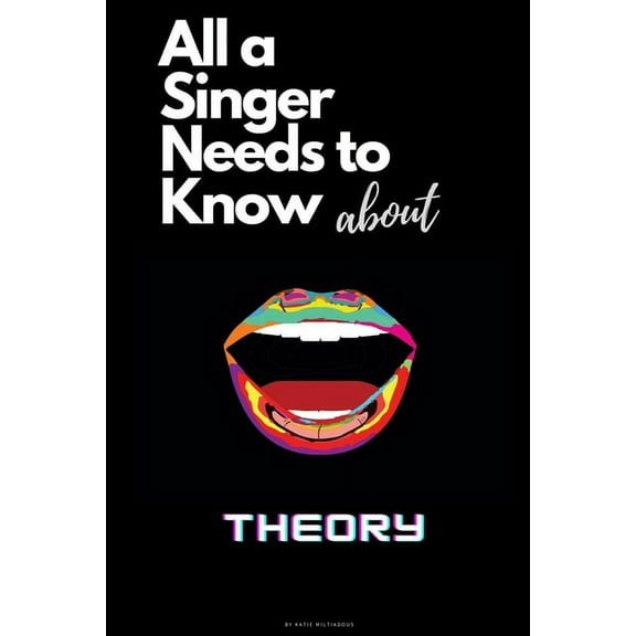 All a Singer Needs to know About Theory: Learning the basics of Music Theory in the simplest way, to become an intelligent Singer and Musician (Paperback)