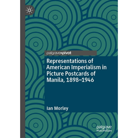 Representations of American Imperialism in Picture Postcards of Manila, 1898-1946, (Hardcover)