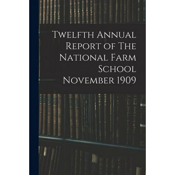Twelfth Annual Report of The National Farm School November 1909, (Paperback)