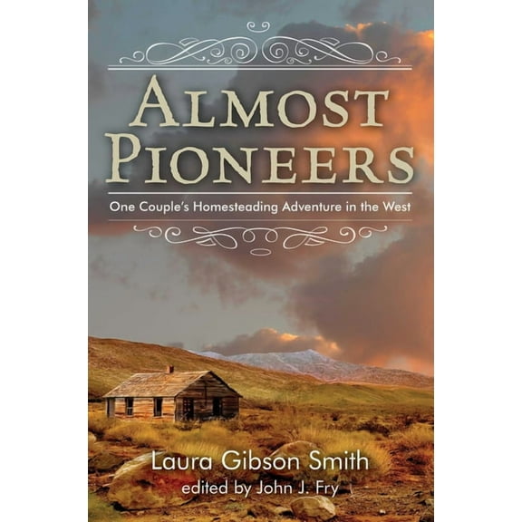 Almost Pioneers: One Couple's Homesteading Adventure In The West, (Paperback)