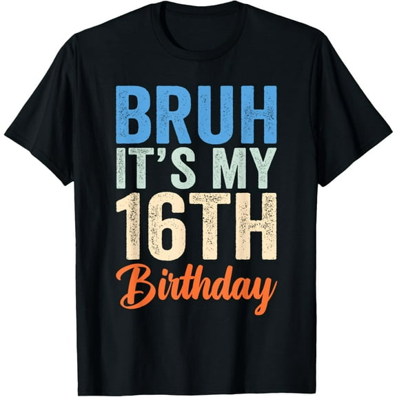 Bruh It's My 16th Birthday I'm 16 Year Old Birthday T-ShirtMen and women, Black T-shirt, size: Extra large