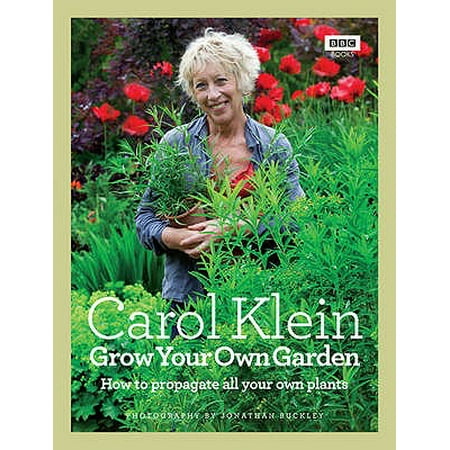 - Grow Your Own Garden : How to Propagate All Your Own Plants. Carol Klein