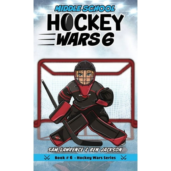 Hockey Wars Hockey Wars 6: Middle School, Book 6, (Hardcover)