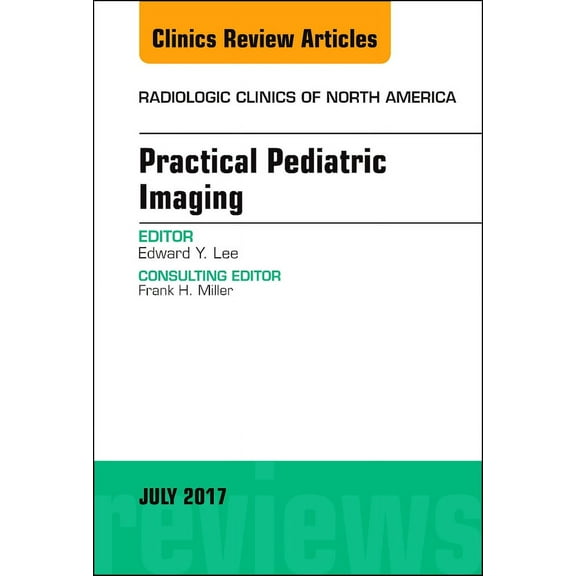 Practical Pediatric Imaging, An Issue of Radiologic Clinics of North America