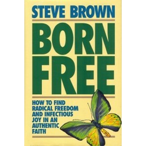 Pre-Owned Born Free : How to Find Radical Freedom and Infectious Joy in an Authentic Faith (Hardcover) 9780801010699