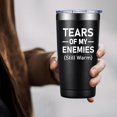 thumbnail image 6 of Sarcastic Gifts for Men - Tears of My Enemies - Father''s Day, Birthday, Christmas, Valentines Gifts for Men, Coworker, Boyfriend - 20oz Men Tumbler, 6 of 7