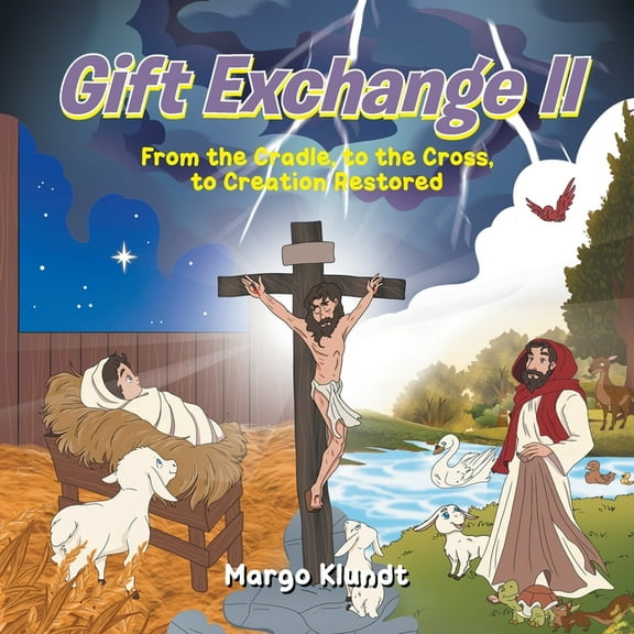Gift Exchange 2: From the Cradle, to the Cross, to Creation Restored, (Paperback)