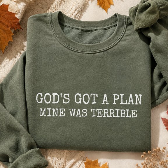 Funny Christian Shirt, God's Got a Plan Mine Was Terrible Sweatshirt, Sarcastic Faith Hoodie and T-Shirt, Christian Gift for Men and Women