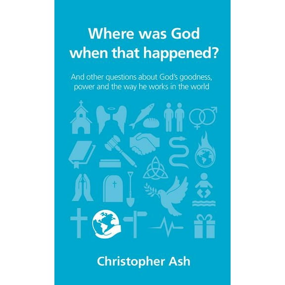 Questions Christians Ask Where Was God When That Happened?: And Other Questions about God's Goodness, Power and the Way He Works in the World, (Paperback)