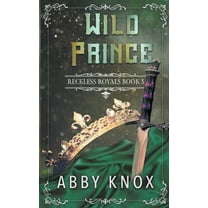 Reckless Royals Wild Prince, Book 3, (Paperback)