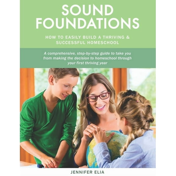 Sound Foundations : A Manual for Easily Building a Thriving and Successful Homeschool (Paperback)