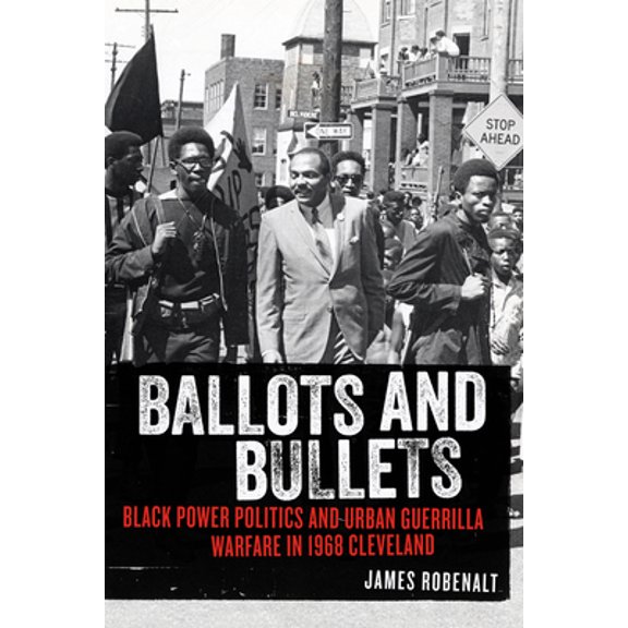 Pre-Owned Ballots and Bullets: Black Power Politics and Urban Guerrilla Warfare in 1968 Cleveland (Hardcover) 0897337034 9780897337038