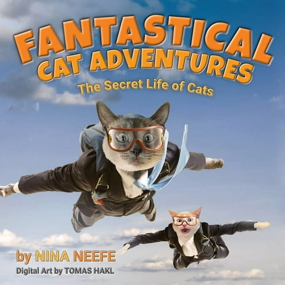 Nina's Cat Tales Fantastical Cat Adventures: The Secret Life of Cats, (Paperback)