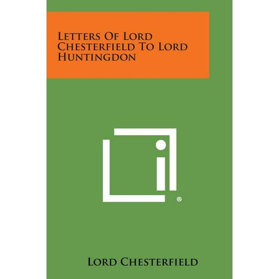 Letters of Lord Chesterfield to Lord Huntingdon