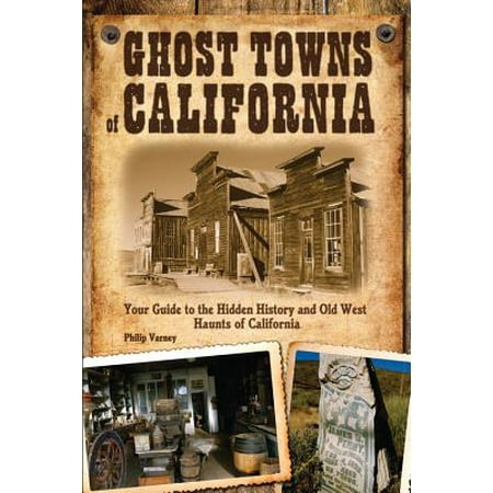 Ghost Towns of California : Your Guide to the Hidden History and Old West Haunts of (Best Towns In California)