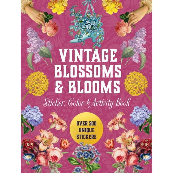 Vintage Blossoms and Blooms Sticker, Color and Activity Book: Over 500 Unique Stickers (Hardcover)