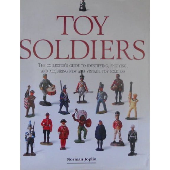 Pre-Owned Toy Soldiers: The Collectors Guide to Identifying, Enjoying, and Acquiring New and Vintage Toy Soldiers (Hardcover) 1561384321 9781561384327