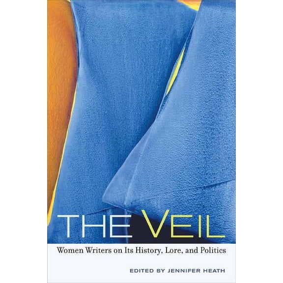 The Veil : Women Writers on Its History, Lore, and Politics (Edition 1) (Paperback)