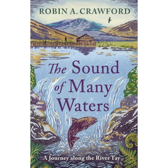 The Sound of Many Waters: A Journey Along the River Tay, (Hardcover)