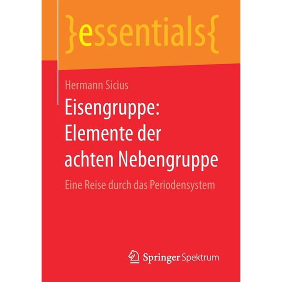 Essentials Eisengruppe: Elemente Der Achten Nebengruppe: Eine Reise Durch Das Periodensystem, (Paperback)