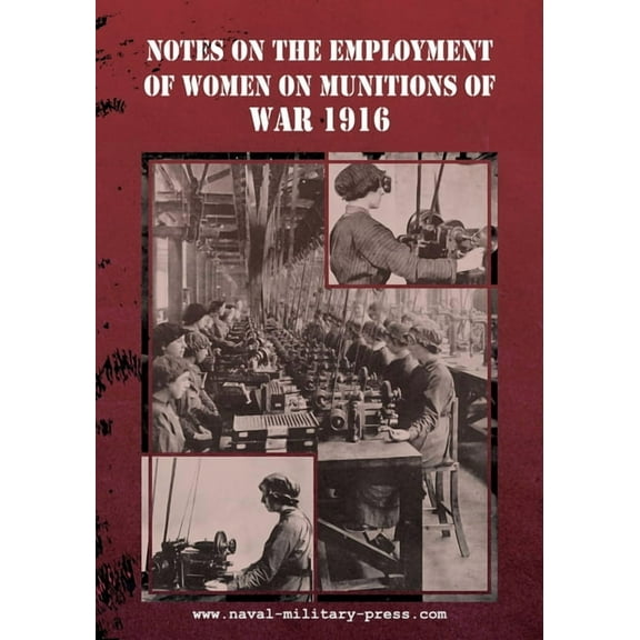 Notes on the Employment of Women on Munitions of War 1916, (Paperback)