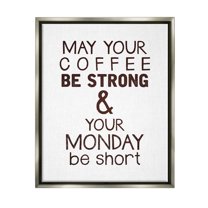 Stupell Industries Strong Coffee & Short Monday Funny Graphic Art Luster Gray Floating Framed Canvas Print Wall Art, Design by K. Kaufman