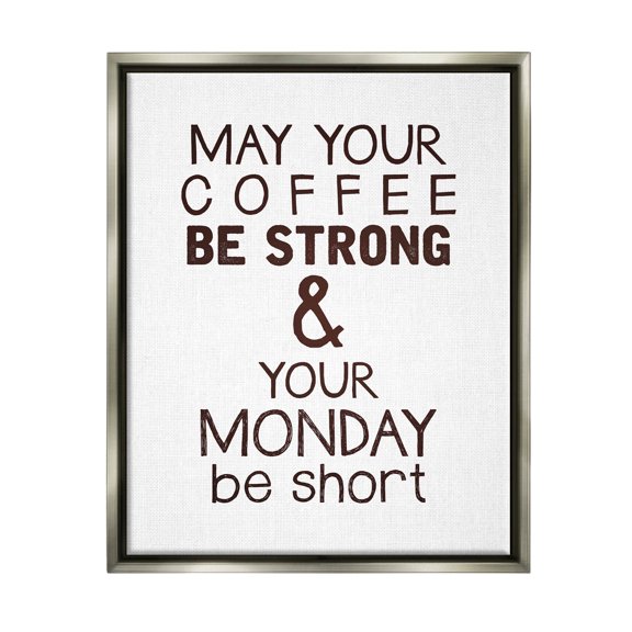 Stupell Industries Strong Coffee & Short Monday Funny Graphic Art Luster Gray Floating Framed Canvas Print Wall Art, Design by K. Kaufman