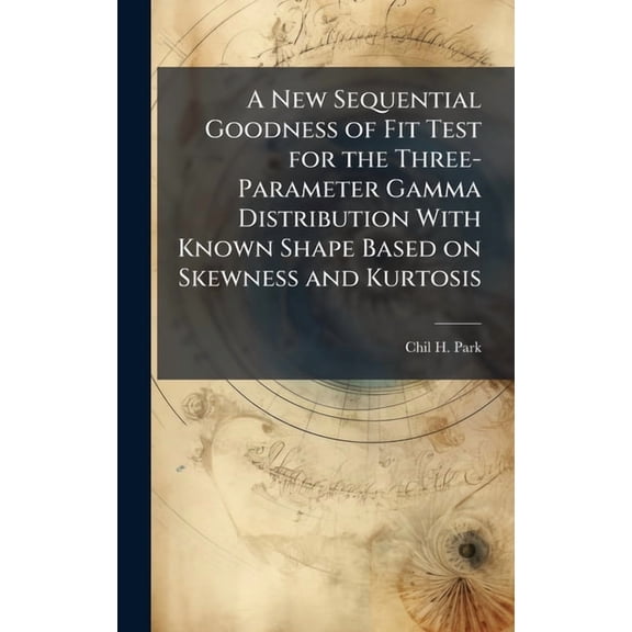 A New Sequential Goodness of Fit Test for the Three-Parameter Gamma Distribution With Known Shape Based on Skewness and , (Hardcover)