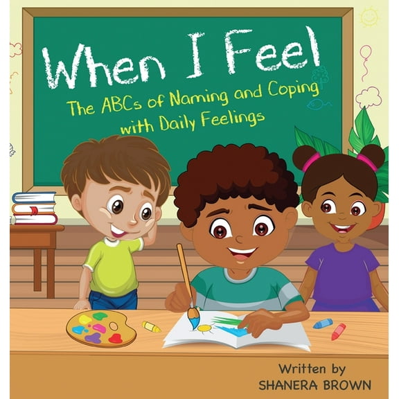 When I Feel: The ABCs of Naming and Coping with Daily Feelings, (Hardcover)