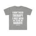 thumbnail image 1 of Don't Need Therapy Just Need to do Karate  Unisex T-shirt S-3XL, 1 of 2