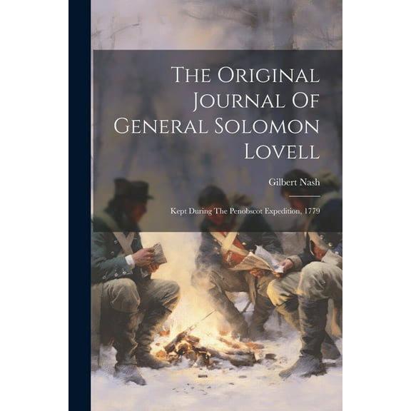 The Original Journal Of General Solomon Lovell : Kept During The Penobscot Expedition, 1779 (Paperback)