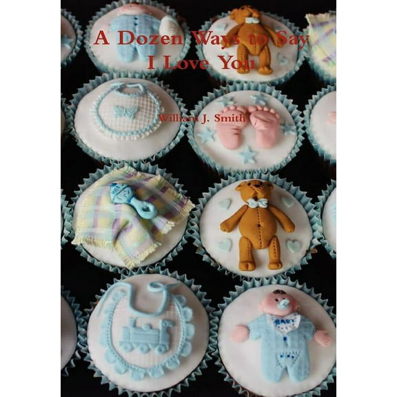 A Dozen Ways to Say I Love You (Hardcover)