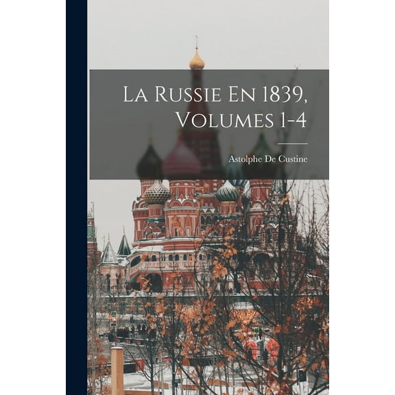 La Russie En 1839, Volumes 1-4, (Paperback)