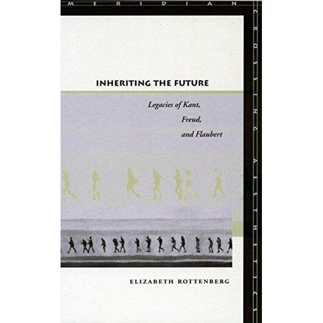 Hériter de l'Avenir: Héritages de Kant, Freud et Flaubert