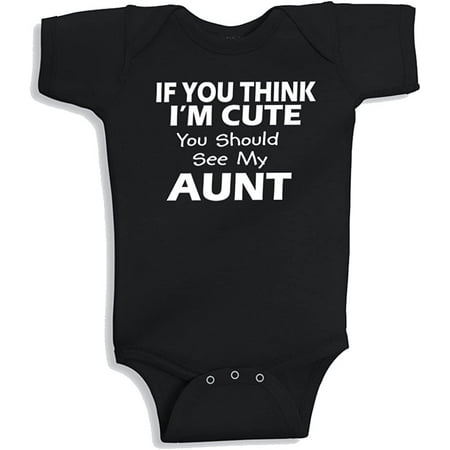 

Lil Shirts If You Think I m Cute You Should See My Aunt Baby Bodysuit