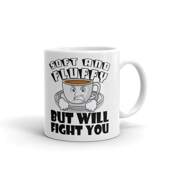 Soft And Fluffy But Will Fight You Office Work Coffee Tea Ceramic Cup Office Work Mug 11 Oz