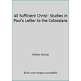 thumbnail image 1 of Pre-Owned All Sufficient Christ: Studies in Paul's Letter to the Colossians (Paperback) 0664244807 9780664244804, 1 of 1