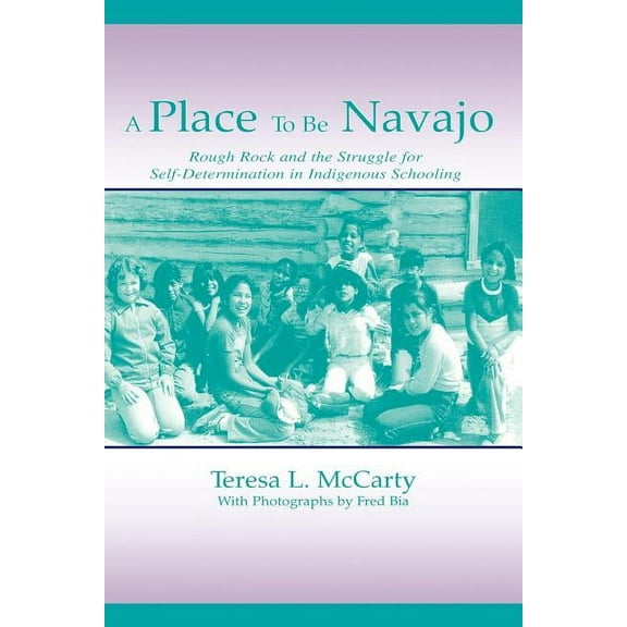 Sociocultural, Political, and Historical A Place to Be Navajo: Rough Rock and the Struggle for Self-Determination in Indigenous Schooling, (Paperback)