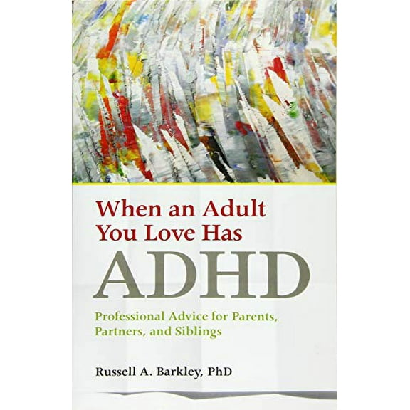 Pre-Owned When an Adult You Love Has ADHD: Professional Advice for Parents, Partners, and Siblings Paperback