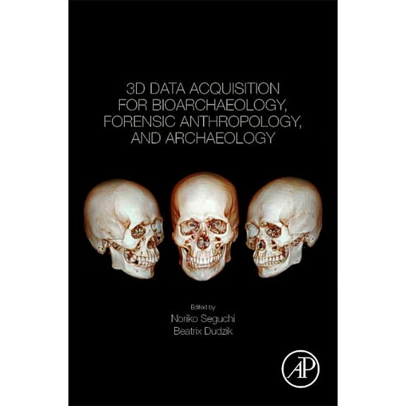 3D Data Acquisition for Bioarchaeology, Forensic Anthropology, and Archaeology, (Paperback)