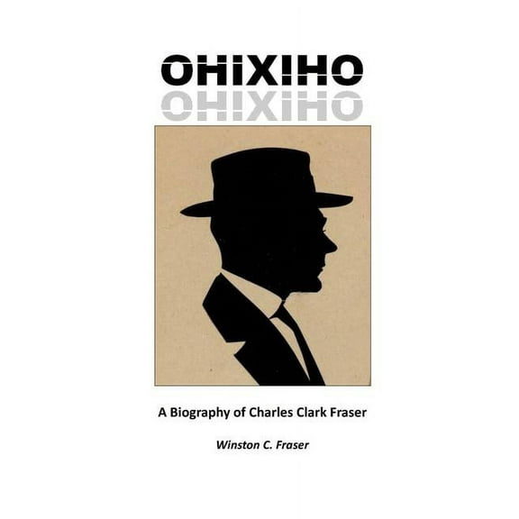 Ohixiho: A Biography of Charles Clark Fraser, (Paperback)