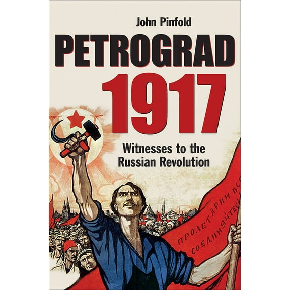 Petrograd, 1917 : Witnesses to the Russian Revolution (Hardcover)