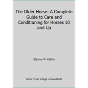 Angle View: The Older Horse: A Complete Guide to Care and Conditioning for Horses 10 and Up [Hardcover - Used]