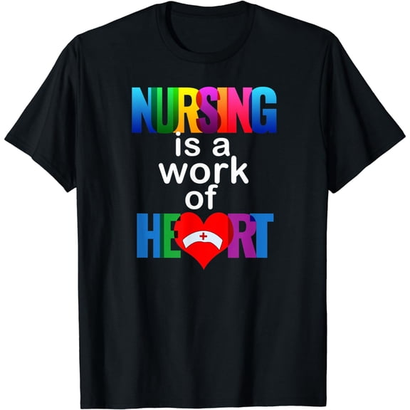 Nursing Is A Work Of Heart Funny Nursing T-Shirt